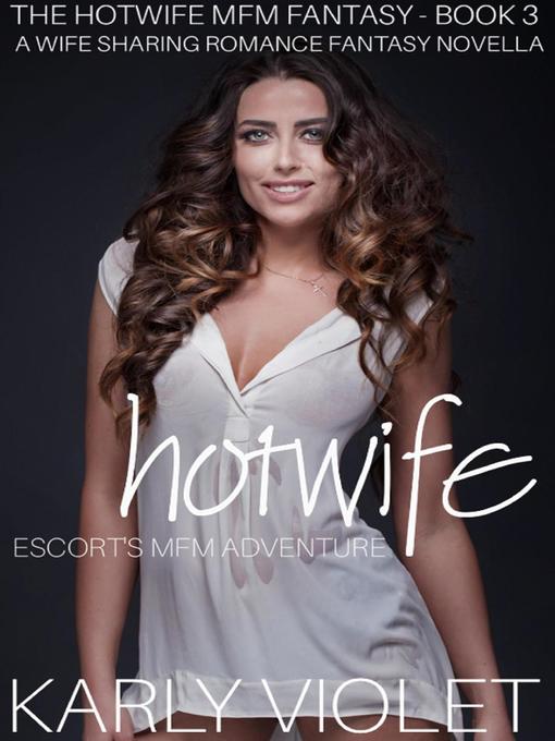 Title details for Hotwife Escort's MFM Adventure--A Wife Sharing Romance Fantasy Novella by Karly Violet - Wait list